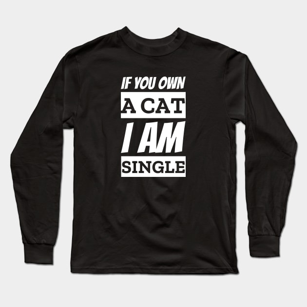 If You Own A Cat I am Single Funny Pick Up Line Long Sleeve T-Shirt by Outrageous Tees